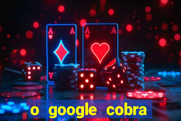 o google cobra taxa de saque de jogos